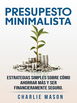 cover image of Presupesto minimalista en español/ Minimalist budget in spanish estrategias simples sobre cómo ahorrar más y ser financieramente seguro